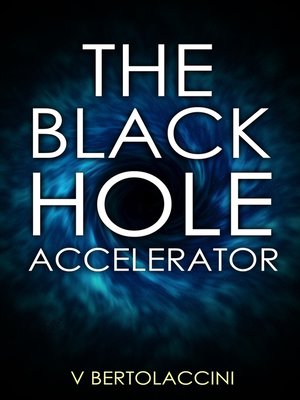 cover image of The Black Hole Accelerator